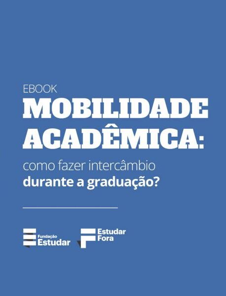 E-book mobilidade acadêmica: como fazer intercâmbio durante a graduação com bolsa de estudos?