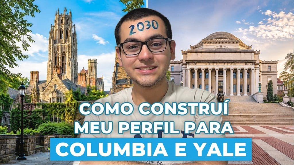 Vídeo | Como construí meu perfil para passar em Columbia e Yale